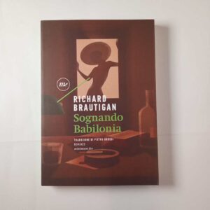 Richard Brautigan - Sognando Babilonia - Minimum fax 2018