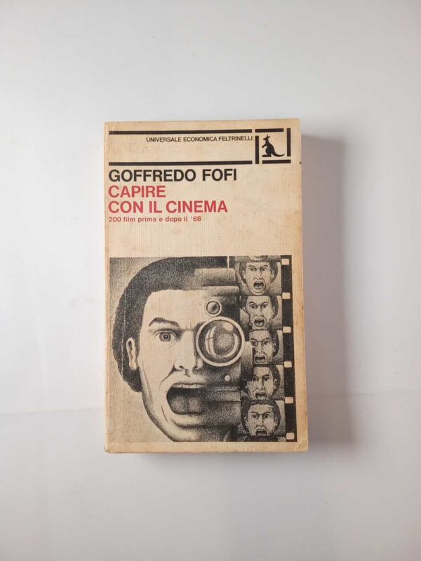 Goffredo Fofi - Capire con il cinema. 200 film prima e dopo il '68. - Feltrinelli 1977