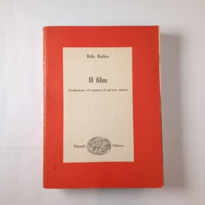 Béla Balàzs - Il film. Evoluzione ed essenza di un'arte nuova. - Einaudi 1955