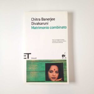 Chitra Banerjee Divakaruni - Matrimonio combinato - Einaudi 2005