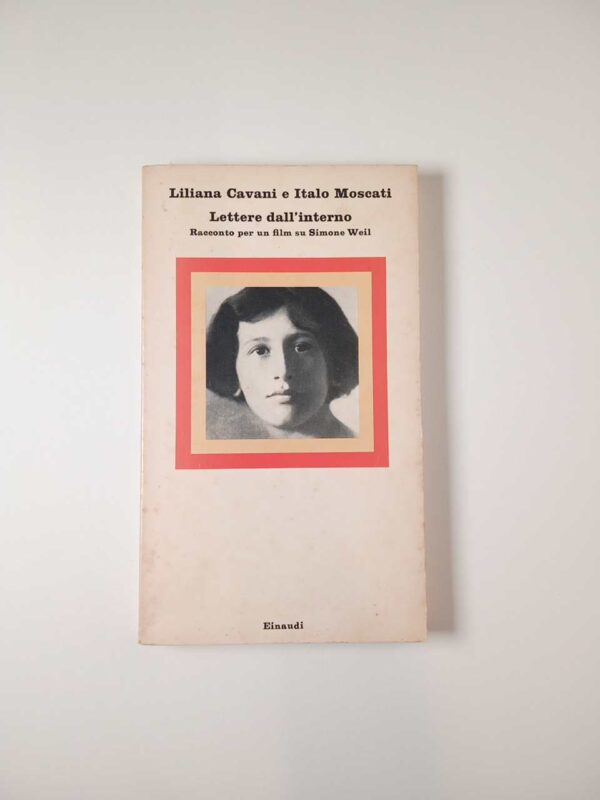 L. Cavani, I. Moscati - Lettere dall'interno. Racconto per un film su Simone Weil. - Einaudi 1974