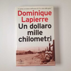 Dominique Lapierre - Un dollaro mille chilometri - Il Saggiatore 2003