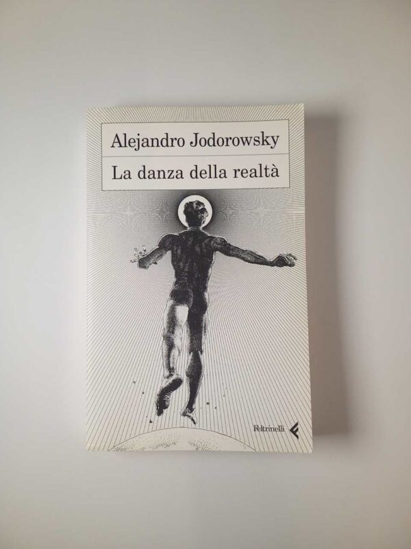 Alejandro Jodorowsky - La danza della realtà - Feltrinelli 2004