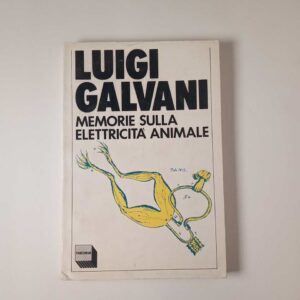 Luigi Galvani - Memorie sulla elettricità animale - Theoria 1983