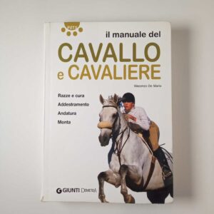 Vincenzo De Maria - Il manuale del cavallo e cavaliere - Giunti Demetra 2009