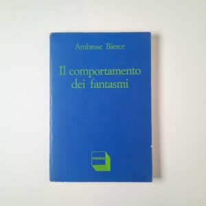 Ambrose Bierce - Il comportamento dei fantasmi - Theoria 1992