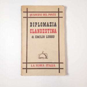 Emilio Lussu - Diplomazia clandestina - La Nuova Italia 1956