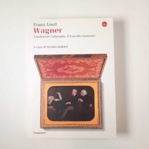 franz Liszt - Wagner - il Saggiatore 2016