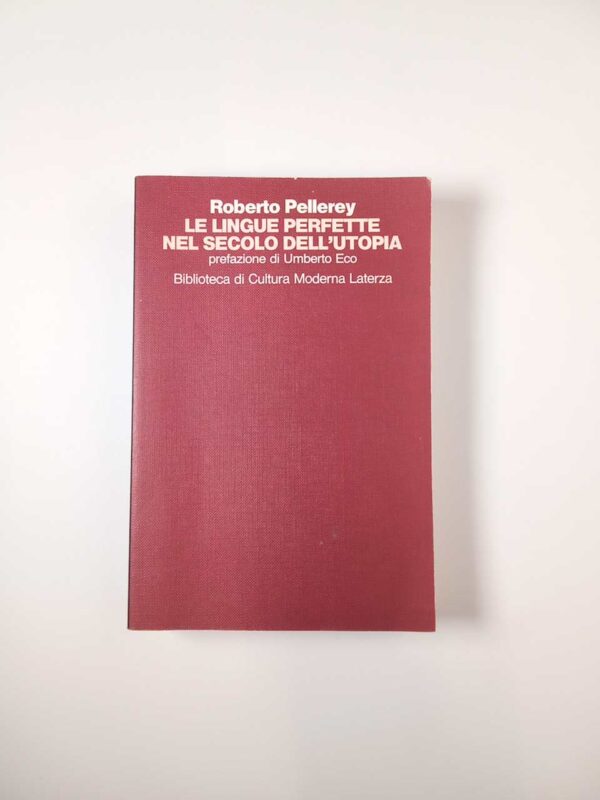 Roberto Pellerey - Le lingue perfette nel secolo dell'utopia - Laterza 1992