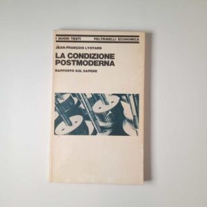 Jean-Francois Lyotard - La condizione postmoderna. Rapporto sul sapere. - Feltrinelli 1981