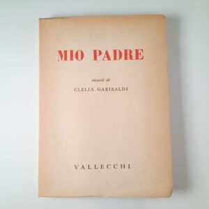 Clelia Garibaldi - Mio padre - Vallecchi 1948