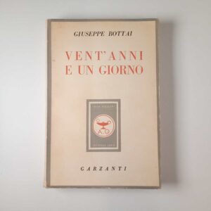 Giuseppe Bottai - Vent'anni e un giorno - Garzanti 1949