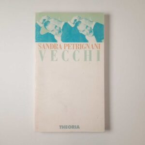Sandra Petrignani - Vecchi - Theoria 1994