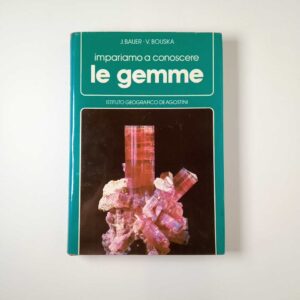 J. Baurer, V. Bouska - Impariamo a conoscere le gemme - De Agostini 1985