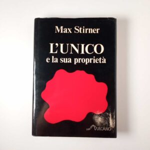 Max Stirner - L'unico e la sua proprietà - Vulcano 1977