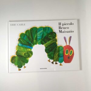 Eric Carle - il piccolo Bruco Maisazio - Mondadori 2022