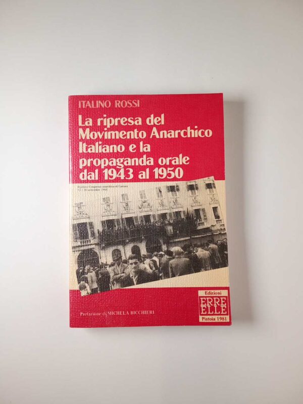 Italino Rossi - La ripresa del Movimento Anarchico Italiano e la propaganda orale dal 1943 al 1950 - Erre Elle 1981