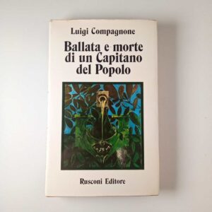 Luigi Compagnone - Ballata e morte di un capitano del popolo - Rusconi 1974
