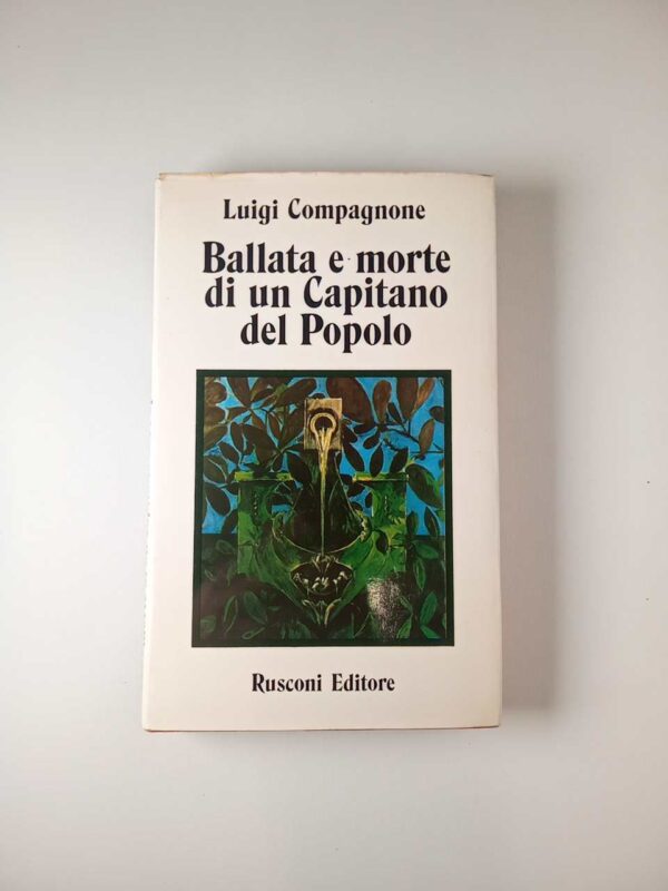 Luigi Compagnone - Ballata e morte di un capitano del popolo - Rusconi 1974