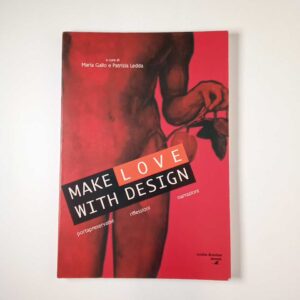 M. Gallo, P. Ledda - Make love with design. Portapreservativi, riflessioni, narrazioni. - Costa & Nolan 1999