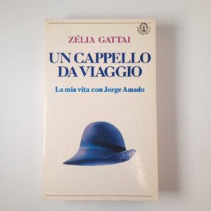 Zélia Gattai - Un cappello da viaggio. La mia vita con Jorge Amado. - Frassinelli 1985