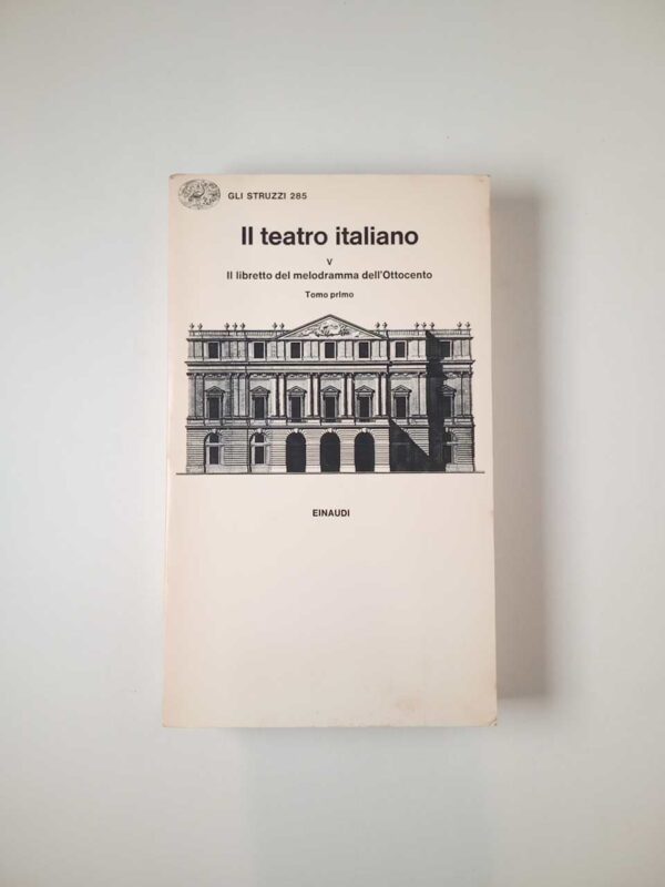 Il teatro italiano Vol. 5, tomo I. Il libretto del melodramma dell'Ottocento. - Einaudi 1983