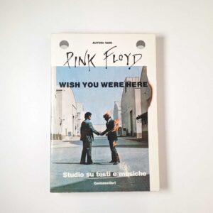 AA. VV. - Pink floyd. Wish you where here. Studio su testi e musiche. - Gammalibri 1988