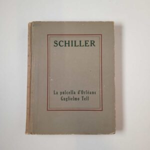 Friedrich Schiller - La pulcella d'Orléans/Guglielmo Tell - UTET 1946