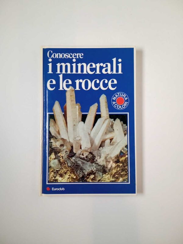Conoscere i minerali e le rocce - Euroclub 1981
