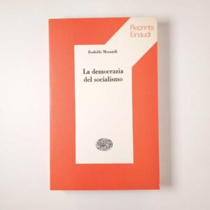 Rodolfo Morandi - La democrazia del socialismo - Einaudi 1975