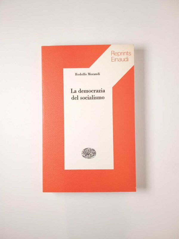 Rodolfo Morandi - La democrazia del socialismo - Einaudi 1975