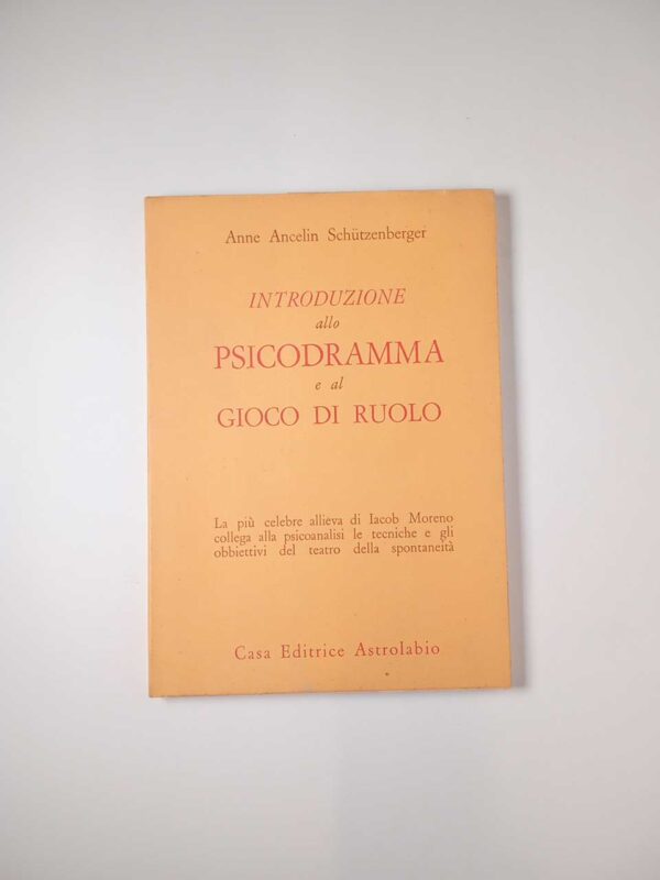 Anne Ancelin Schutzenberger - Introduzione allo psicodramma e al gioco di ruolo - Astrolabio 1977