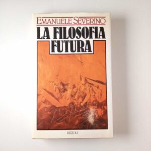 Emanuele Severino - La filosofia futura - Rizzoli 1989