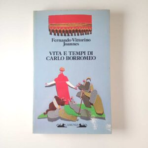 Fernando-Vittorino Joannes - Vita e tempi di Carlo Borromeo - Camunia 1985