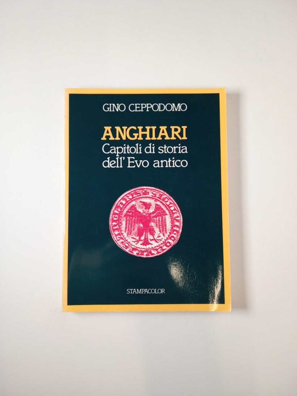 Gino Ceppodomo - Anghiari. Capitoli di storia dell'Evo antico. - Stampacolor 1990