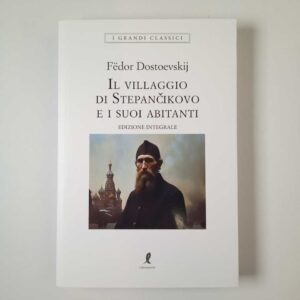 Fedor Dostoevskij - Il villaggio di Stepancikovo e i suoi abitanti - Liberamente 2023