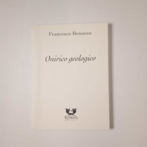Francesco Benozzo - Onirico geologico - Kolibris 2014