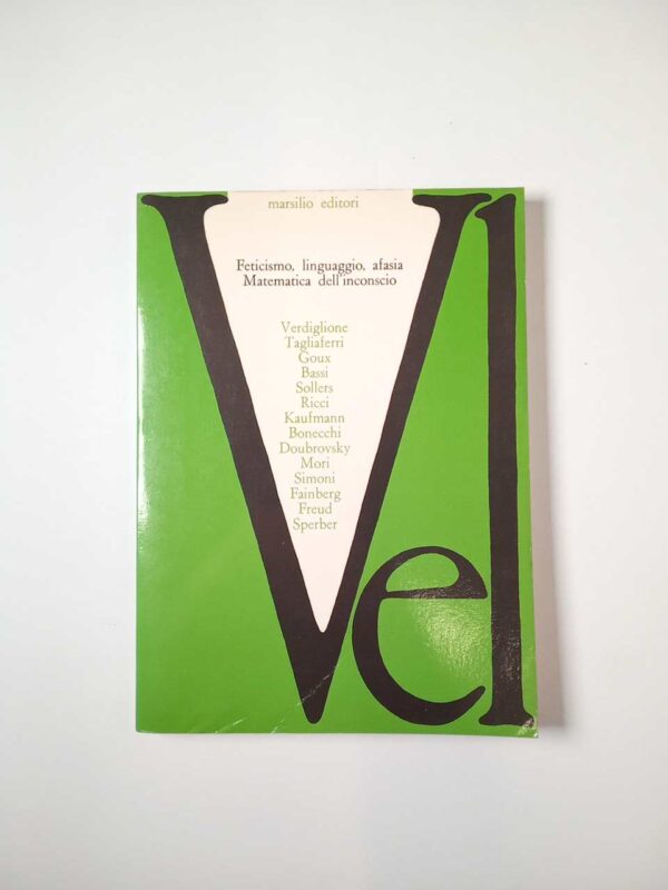 AA. VV. - Feticismo, linguaggio, afasia. Matematica dell'inconscio. - Marsilio 1977