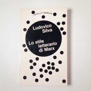 Ludovico Silva - Lo stile letterario di Marx - Bompiani 1973