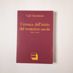 Carl Sternheim - Cronaca dell'inizio del ventesimo secolo - Theoria 1991