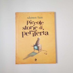 Shaun Tan - Piccole storie di periferia - Tunué 2023