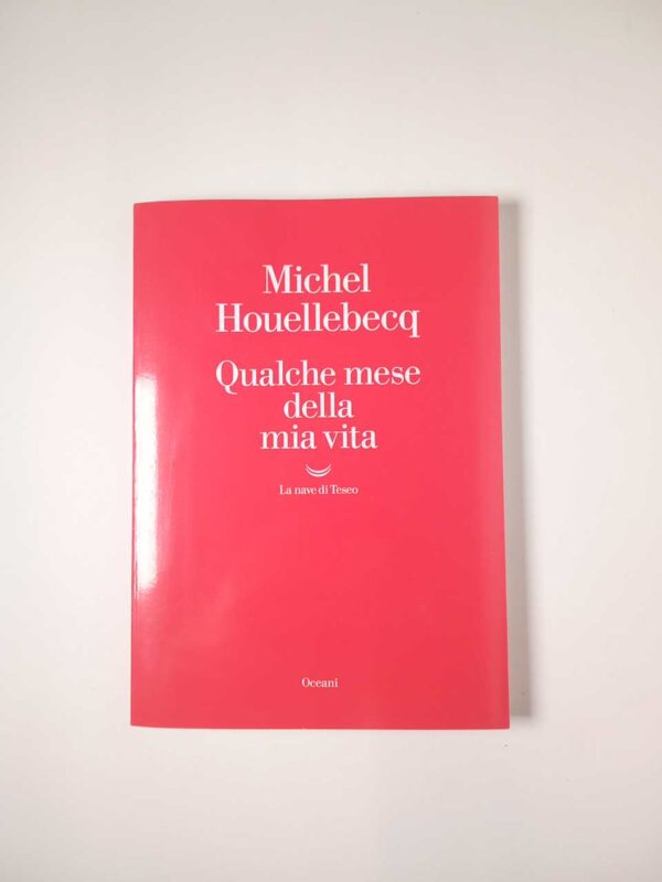 Michel Huellebecqu - Qualche mese delle mia vita - La nave di Teseo 2023