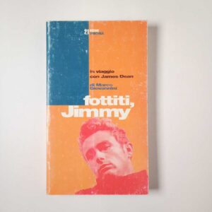 Marco Giovannini - Fottiti, Jimmy. In viaggio con James Dean. - Theoria 1990