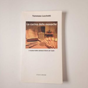 Tommaso Lucchetti - La cucina delle monache. I ricettari delle clarisse di Serra de'Conti. - Il lavoro editoriale 2012