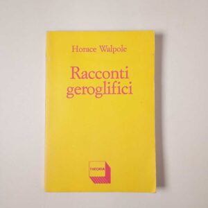 Horace Walpole - Racconti geroglifici - Theoria 1989