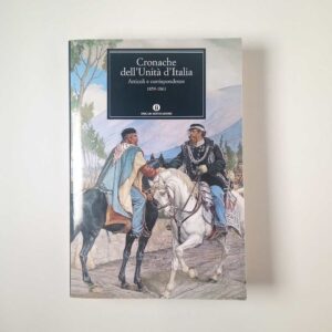 Cronache dell'Unità d'Italia. Articoli e corrispondenze 1859-1861. - Mondadori 2011
