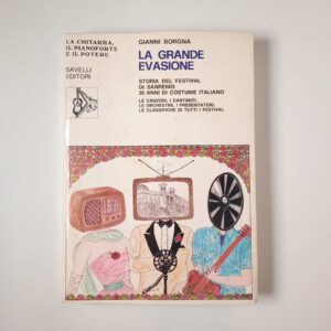 Gianni Borgna - La grande evasione. Storia del Festival di Sanremo: 30 di costume italiano. - Savelli 1980