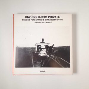 Eva Paola Amendola - Uno sguardo privato. Memorie fotografiche di Francesco Chigi. - Einaudi 1978