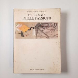Jean-Didier Vincent - Biologia delle passioni - Einaudi 1988