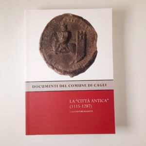 Ettore Baldetti (a cura di) - Documenti di Cagli. La città antica (1115-1287) - 2006